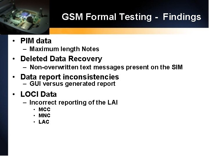 GSM Formal Testing - Findings • PIM data – Maximum length Notes • Deleted