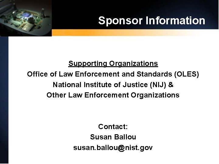 Sponsor Information Supporting Organizations Office of Law Enforcement and Standards (OLES) National Institute of