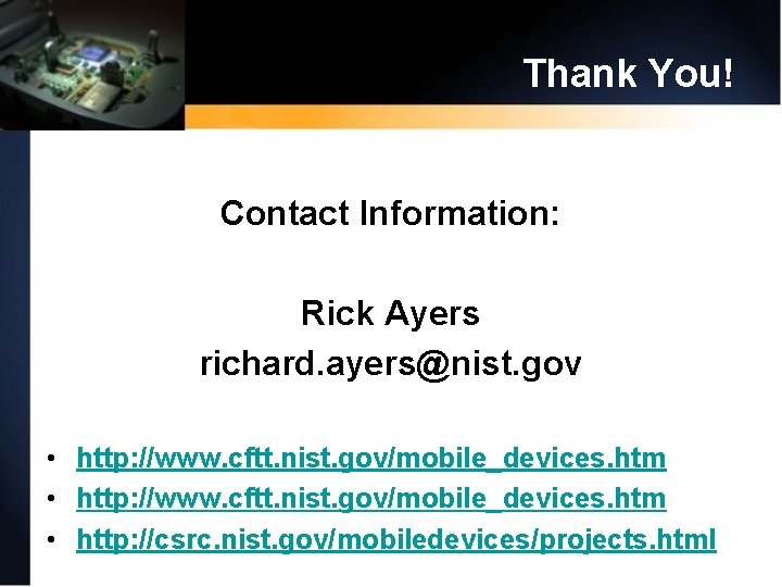 Thank You! Contact Information: Rick Ayers richard. ayers@nist. gov • http: //www. cftt. nist.