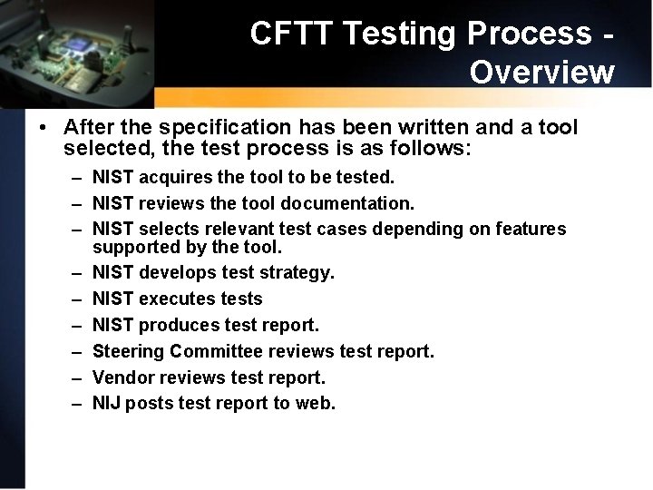 CFTT Testing Process Overview • After the specification has been written and a tool