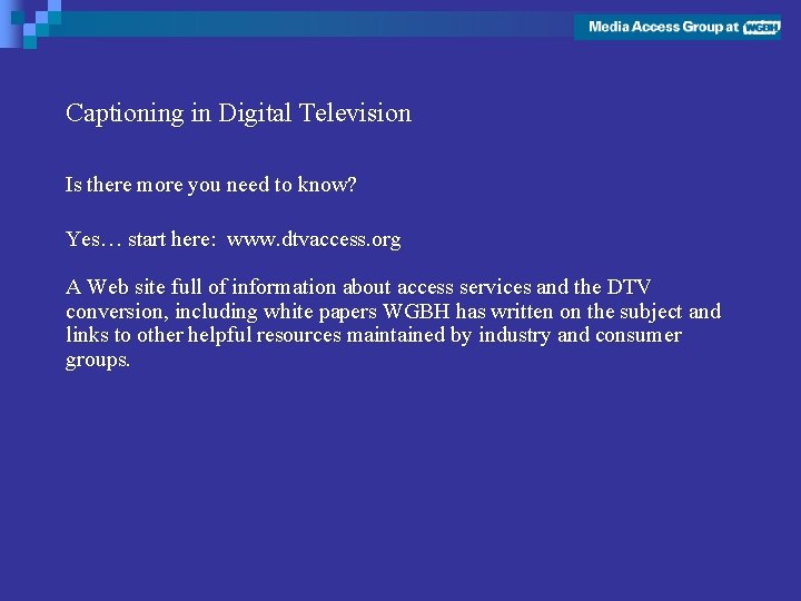 Captioning in Digital Television Is there more you need to know? Yes… start here: