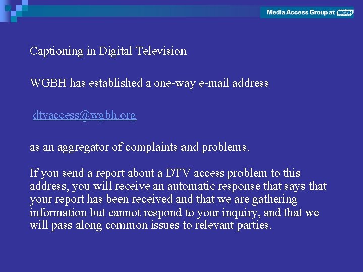 Captioning in Digital Television WGBH has established a one-way e-mail address dtvaccess@wgbh. org as