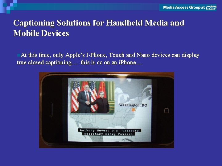 Captioning Solutions for Handheld Media and Mobile Devices n. At this time, only Apple’s