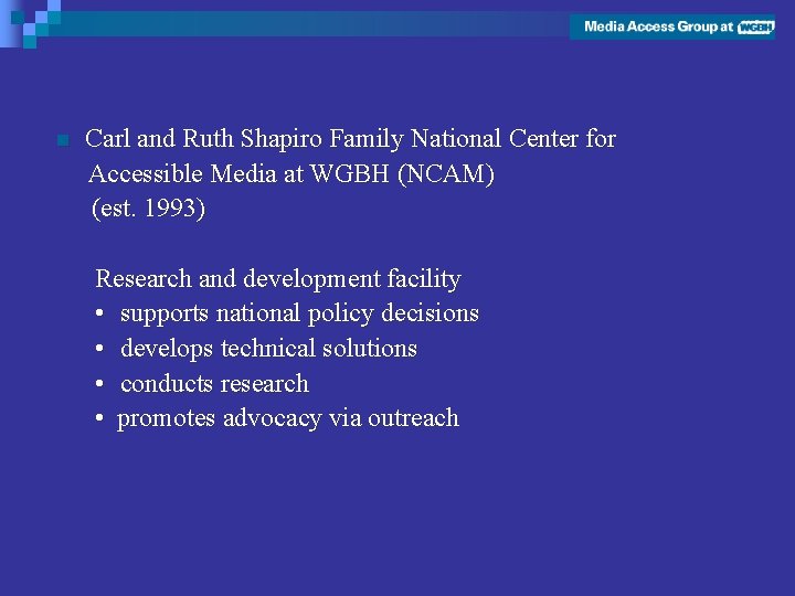 n Carl and Ruth Shapiro Family National Center for Accessible Media at WGBH (NCAM)