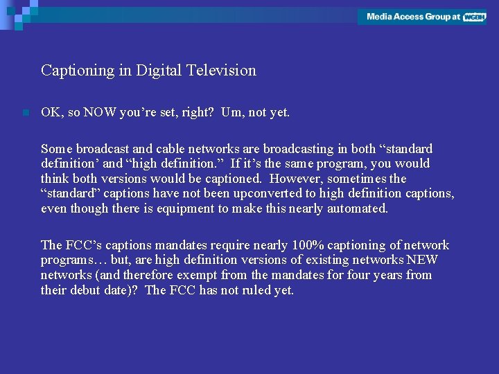 Captioning in Digital Television n OK, so NOW you’re set, right? Um, not yet.