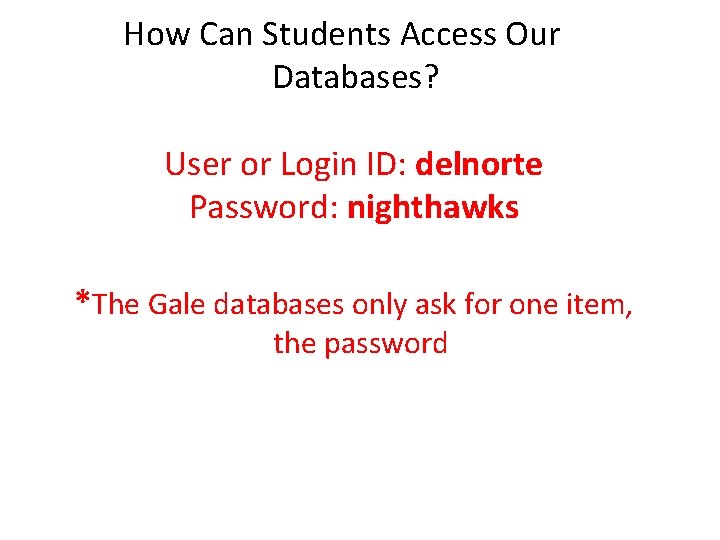 How Can Students Access Our Databases? User or Login ID: delnorte Password: nighthawks *The