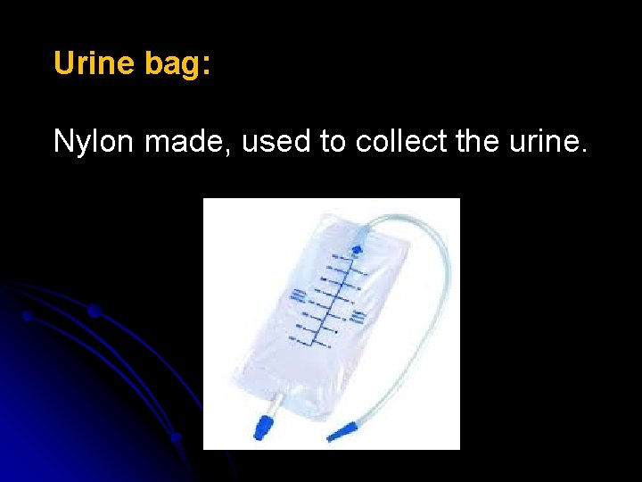 Urine bag: Nylon made, used to collect the urine. 