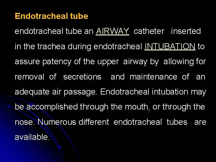 Endotracheal tube endotracheal tube an AIRWAY catheter inserted in the trachea during endotracheal INTUBATION