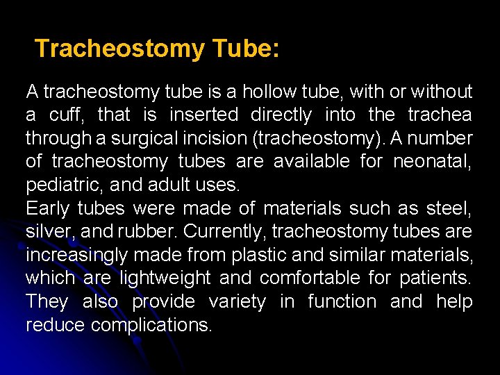 Tracheostomy Tube: A tracheostomy tube is a hollow tube, with or without a cuff,