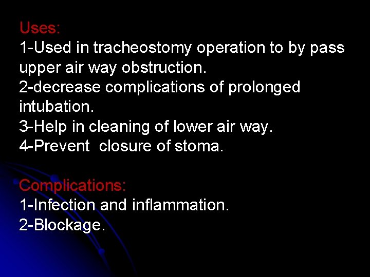 Uses: 1 -Used in tracheostomy operation to by pass upper air way obstruction. 2