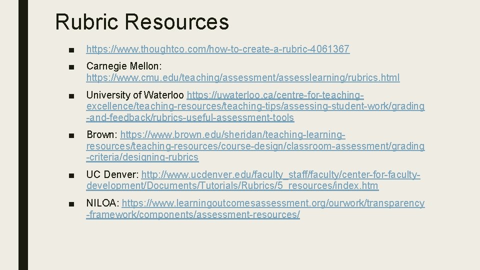 Rubric Resources ■ https: //www. thoughtco. com/how-to-create-a-rubric-4061367 ■ Carnegie Mellon: https: //www. cmu. edu/teaching/assessment/assesslearning/rubrics.