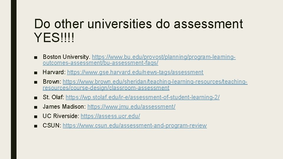 Do other universities do assessment YES!!!! ■ Boston University. https: //www. bu. edu/provost/planning/program-learningoutcomes-assessment/bu-assessment-faqs/ ■