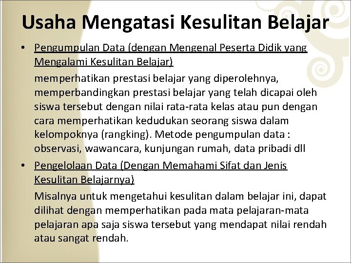 Usaha Mengatasi Kesulitan Belajar • Pengumpulan Data (dengan Mengenal Peserta Didik yang Mengalami Kesulitan