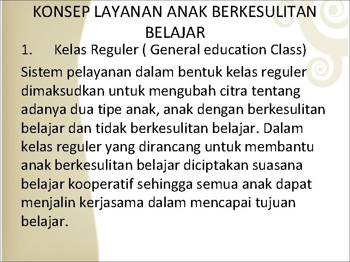 KONSEP LAYANAN ANAK BERKESULITAN BELAJAR 1. Kelas Reguler ( General education Class) Sistem pelayanan