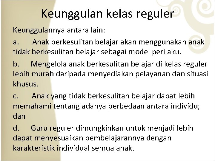 Keunggulan kelas reguler Keunggulannya antara lain: a. Anak berkesulitan belajar akan menggunakan anak tidak