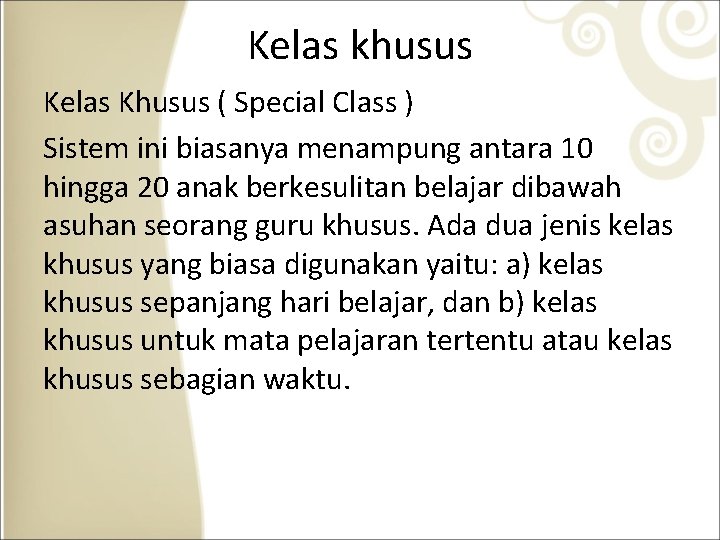Kelas khusus Kelas Khusus ( Special Class ) Sistem ini biasanya menampung antara 10