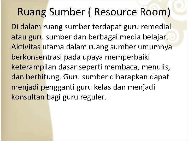 Ruang Sumber ( Resource Room) Di dalam ruang sumber terdapat guru remedial atau guru