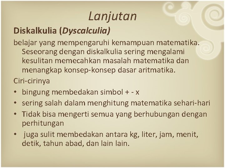 Lanjutan Diskalkulia (Dyscalculia) belajar yang mempengaruhi kemampuan matematika. Seseorang dengan diskalkulia sering mengalami kesulitan