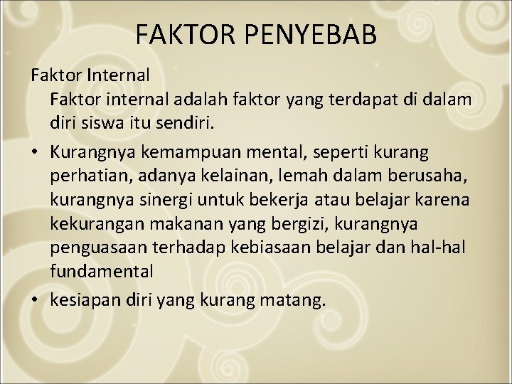 FAKTOR PENYEBAB Faktor Internal Faktor internal adalah faktor yang terdapat di dalam diri siswa