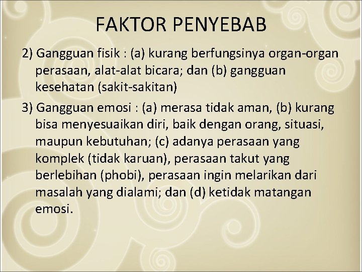 FAKTOR PENYEBAB 2) Gangguan fisik : (a) kurang berfungsinya organ‐organ perasaan, alat‐alat bicara; dan