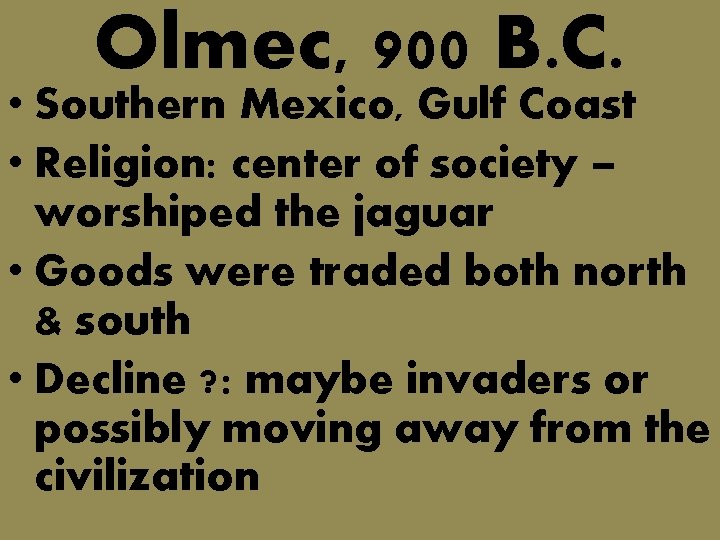 Olmec, 900 B. C. • Southern Mexico, Gulf Coast • Religion: center of society