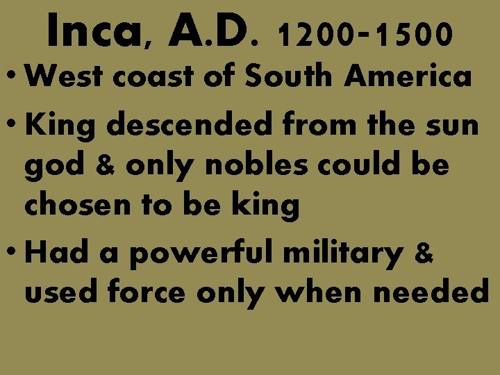 Inca, A. D. 1200 -1500 • West coast of South America • King descended