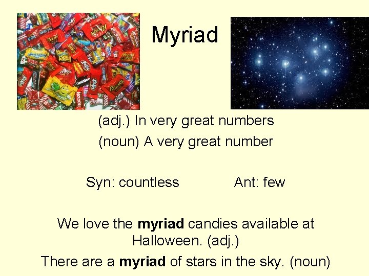 Myriad (adj. ) In very great numbers (noun) A very great number Syn: countless Myriad (adj. ) In very great numbers (noun) A very great number Syn: countless