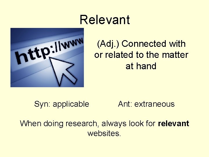 Relevant (Adj. ) Connected with or related to the matter at hand Syn: applicable Relevant (Adj. ) Connected with or related to the matter at hand Syn: applicable