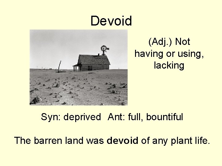 Devoid (Adj. ) Not having or using, lacking Syn: deprived Ant: full, bountiful The Devoid (Adj. ) Not having or using, lacking Syn: deprived Ant: full, bountiful The