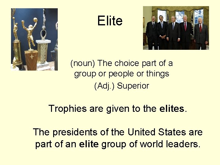 Elite (noun) The choice part of a group or people or things (Adj. )