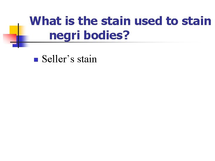 What is the stain used to stain negri bodies? n Seller’s stain 
