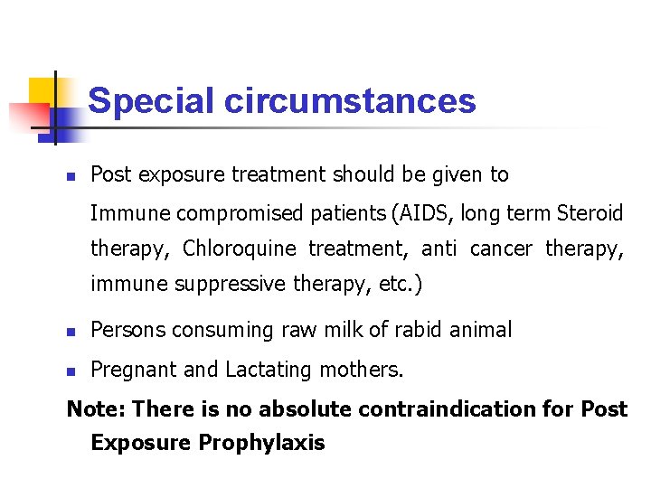 Special circumstances n Post exposure treatment should be given to n Immune compromised patients