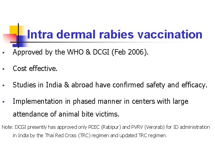 Intra dermal rabies vaccination § Approved by the WHO & DCGI (Feb 2006). §