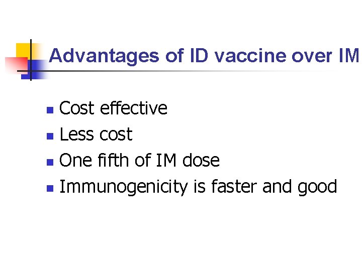 Advantages of ID vaccine over IM Cost effective n Less cost n One fifth