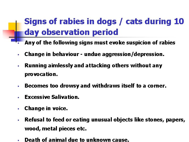 Signs of rabies in dogs / cats during 10 day observation period § Any
