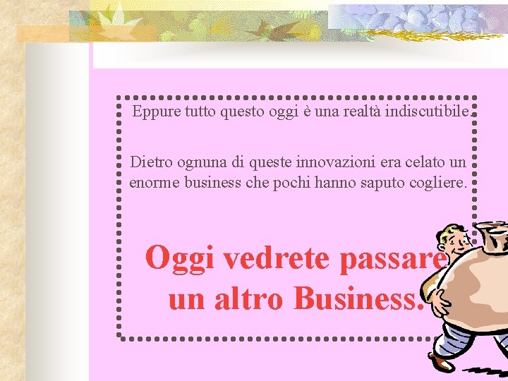 Eppure tutto questo oggi è una realtà indiscutibile. Dietro ognuna di queste innovazioni era