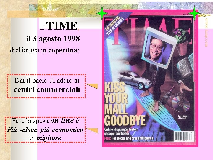 TIME, il 3 agosto 1998 dichiarava in copertina: Dai il bacio di addio ai