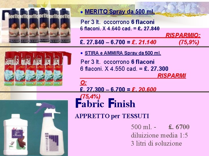 · MERITO Spray da 500 ml. Per 3 lt. occorrono 6 flaconi. X 4.