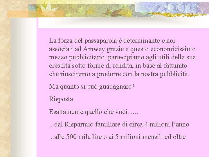 La forza del passaparola è determinante e noi associati ad Amway grazie a questo