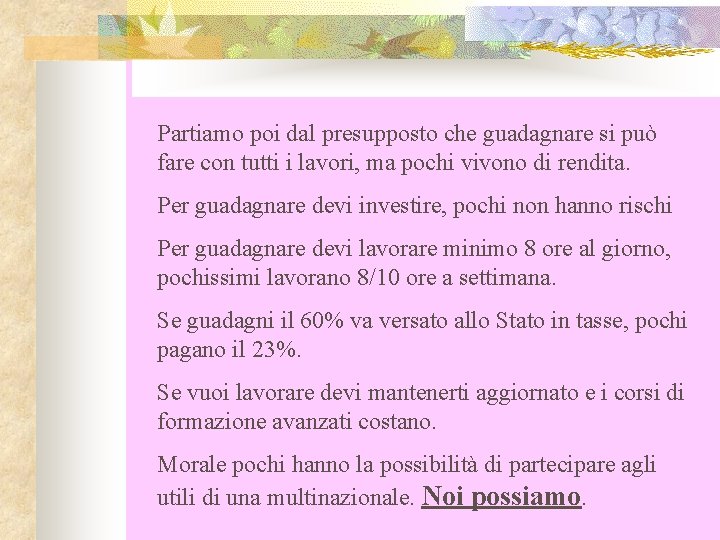 Partiamo poi dal presupposto che guadagnare si può fare con tutti i lavori, ma