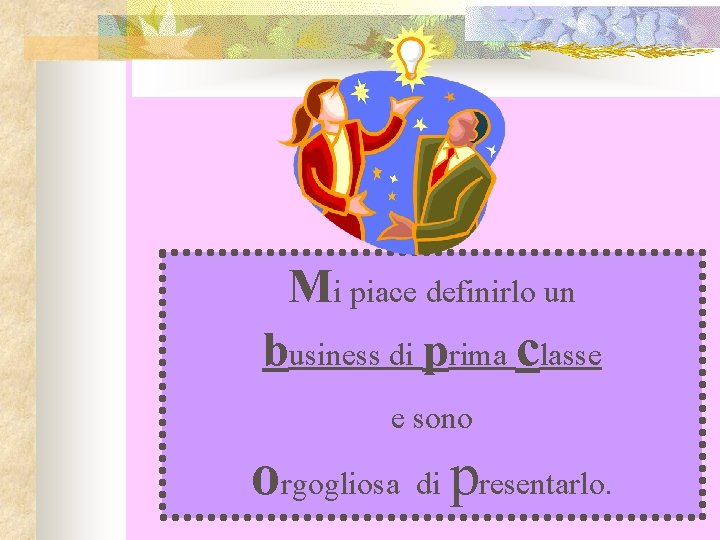 Mi piace definirlo un business di prima classe e sono orgogliosa di presentarlo. 