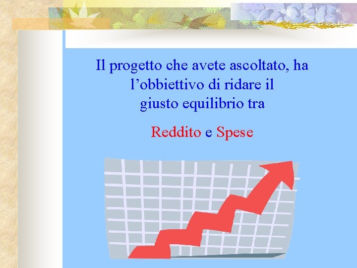 Il progetto che avete ascoltato, ha l’obbiettivo di ridare il giusto equilibrio tra Reddito