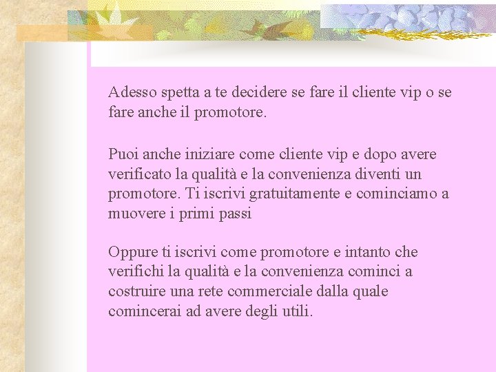 Adesso spetta a te decidere se fare il cliente vip o se fare anche