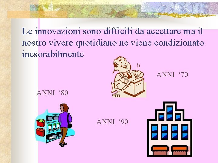 Le innovazioni sono difficili da accettare ma il nostro vivere quotidiano ne viene condizionato