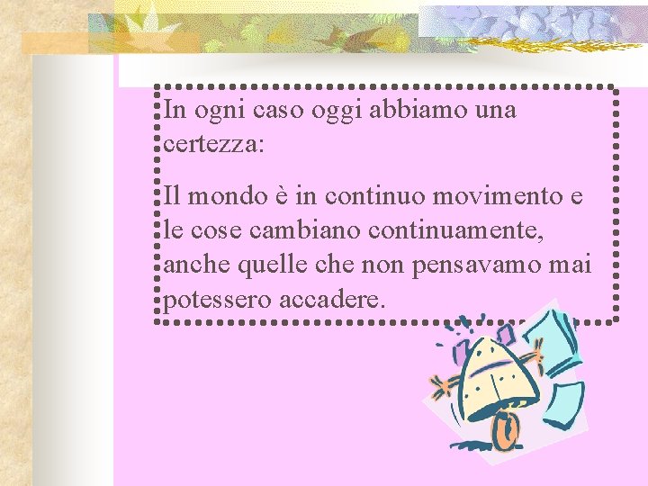 In ogni caso oggi abbiamo una certezza: Il mondo è in continuo movimento e