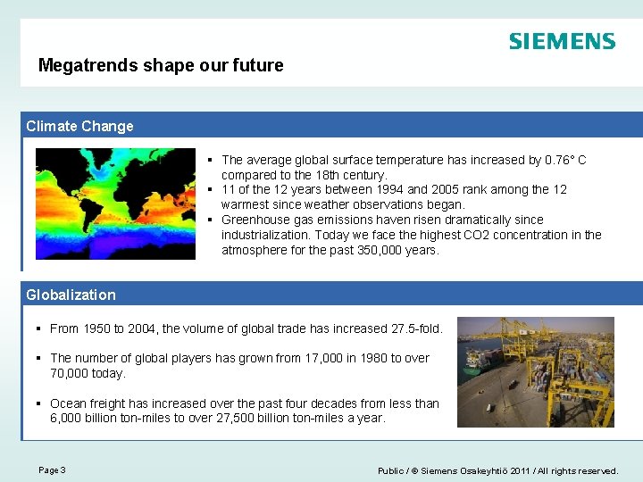 Megatrends shape our future Climate Change § The average global surface temperature has increased