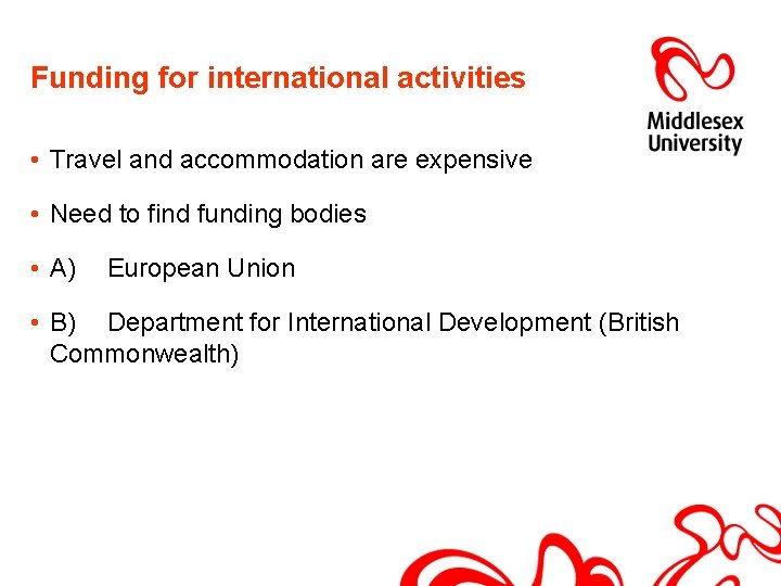 Funding for international activities • Travel and accommodation are expensive • Need to find