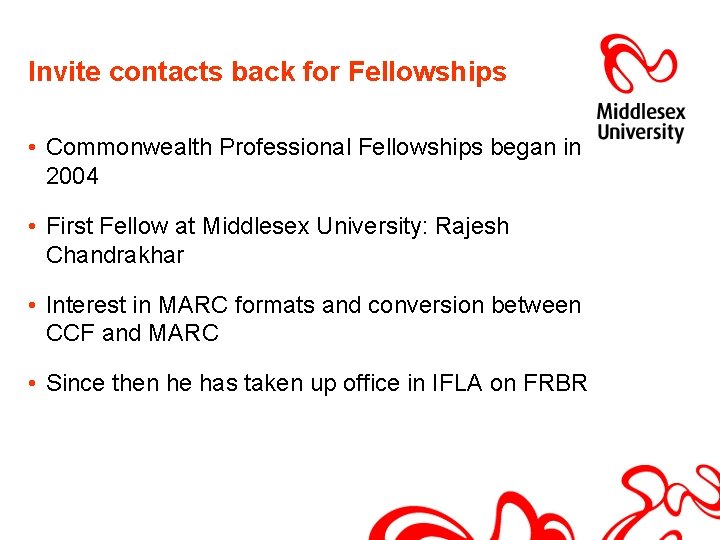 Invite contacts back for Fellowships • Commonwealth Professional Fellowships began in 2004 • First
