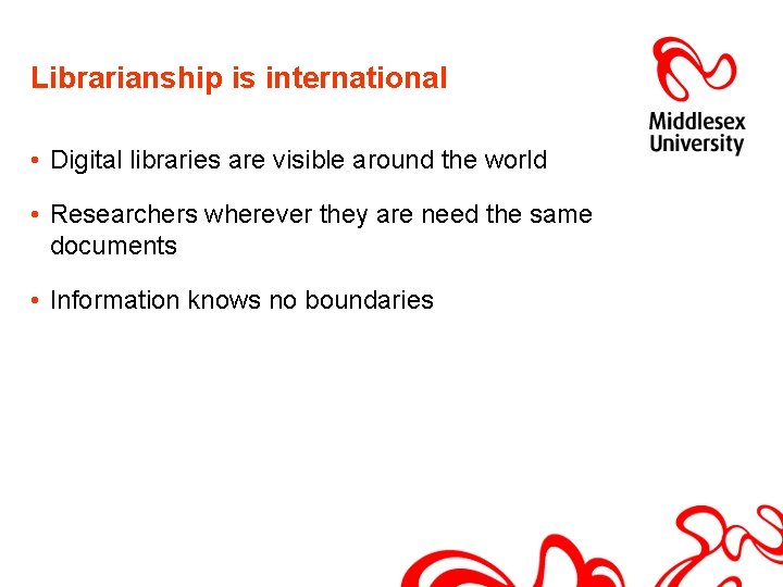 Librarianship is international • Digital libraries are visible around the world • Researchers wherever