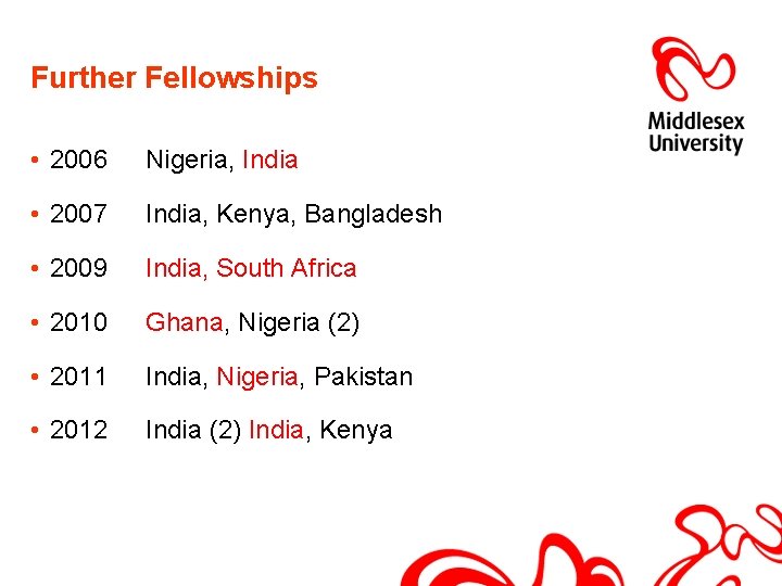 Further Fellowships • 2006 Nigeria, India • 2007 India, Kenya, Bangladesh • 2009 India,